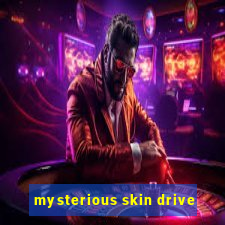 mysterious skin drive